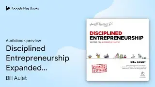 Disciplined Entrepreneurship Expanded &&hellip; by Bill Aulet &middot; Audiobook preview