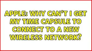 Apple: Why can't I get my Time Capsule to connect to a new wireless network? (2 Solutions!!)
