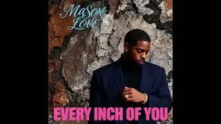 Mason Love - Every Inch of you
