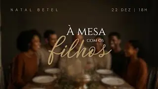 À Mesa com os Filhos | Cantata de Natal | Igreja Batista Nova Betel | 21/12/2025 18h