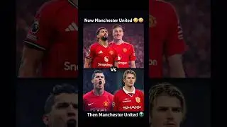 Now Manchester United 🤪🤣 Vs Then Manchester United 👽#viral #shorts #football #manchesterunited