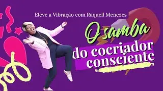 O SAMBA DO COCRIADOR CONSCIENTE | Lei da Atra&ccedil;&atilde;o | Raquell Menezes