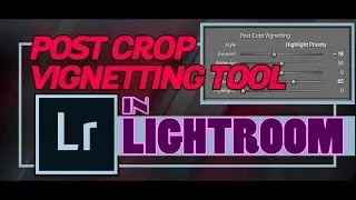 Post Crop Vignetting tool in Lightroom