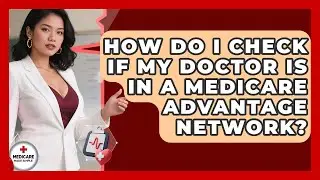How Do I Check If My Doctor Is In A Medicare Advantage Network? - Medicare Made Simple Guide