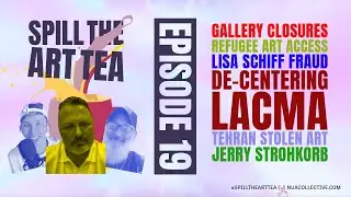 Spill The Art Tea 🎨🍵 ft. Jerry Strohkorb: Gallery closures, Lisa Schiff, LACMA & More