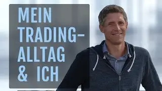 Mein Trading Alltag & ICH: Wie sieht der Tag eines Traders aus?