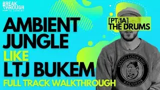 How to Make: Ambient Jungle / Intelligent DnB like LTJ Bukem | PART 1A - THE  DRUMS