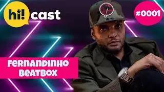 FERNANDINHO BEAT BOX - HI!Cast Podcast #0001