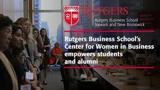 Rutgers Business School&rsquo;s Center for Women in Business empowers students and alumni