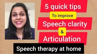 5 quick tips to improve speech clarity and articulation/speech therapy at home