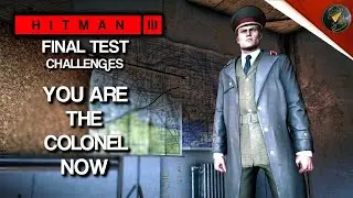 HITMAN 3 | Final Test | You Are The Colonel Now & Final Terms | Challenge | Walkthrough