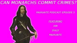 Can Monarchs Commit Crimes? | Paihuaite Podcast Episode 5