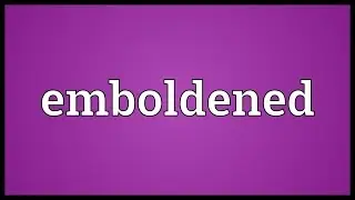 Emboldened Meaning