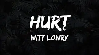 Witt Lowry - Hurt (Lyrics)