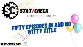 Stat Check - 50 - Fifty Episodes in and No Witty Title