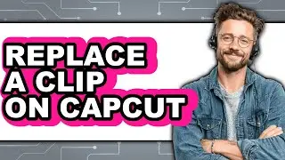 How to Replace a Clip on Capcut (updated)