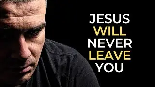 Jesus Will Never Leave You Powerful Christian Motivation