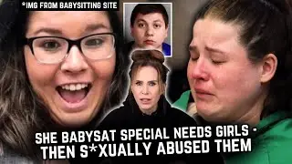 She babysat special needs girls then SE*UALLY AB*SED them