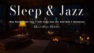 Sleep Tight, Unwind with Warm Winter Night Jazz - Soft Piano Jazz for Good Mood & Relaxation