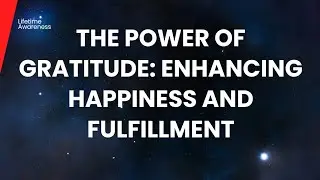 The Power of Gratitude: Enhancing Happiness and Fulfillment
