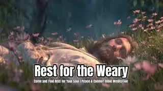 Rest for the Weary | Peace & Comfort Bible Meditation | Scripture for Exhaustion & Rest #dailybible