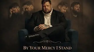 “By Your Mercy I Stand” Worship song ( inspired by Jelly Roll )