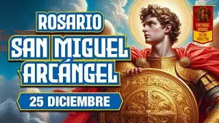 Rosario a San Miguel Arcángel ⚔️ Recibe Milagros, Protección y Liberación esta Navidad | Hoy 25 Dic