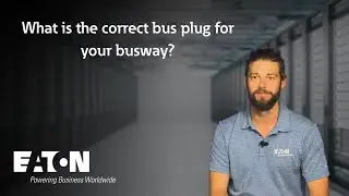 What is the correct bus plug for your busway? Eaton explains