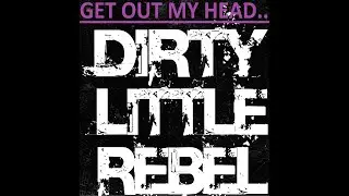 Dirty Little Rebel - Get Out My Head