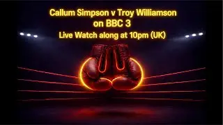 Callum Simpson vs Troy Williamson 🔥 LIVE Watch Along | BBC 3 Boxing