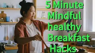 5 minute mindful healthy breakfast hacks 2025