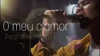 O Meu Clamor - Pedro Henrique (Official Music V&iacute;deo)