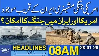 American War Machinery Now Present Very Near to Iran | Dawn News Headlines 08 AM
