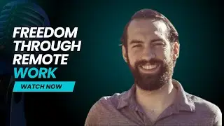 Building Freedom Through Remote Work: Vision and Global Impact with Chris Brown | Session 1