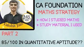 THIS IS HOW I STUDIED MATHS FOR CA FOUNDATION | 85/100 | MATHS STRATEGY (PART 2) | YAKSHIT JAIN