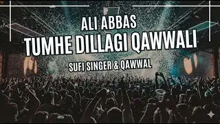 (TUMHE DILLAGI QAWWALI) Ali Abbas Sufi Singer & Qawwal