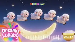 Dreamy Lullaby Vol. 17 I Bedtime Music for Toddlers to Go to Sleep 😴💤