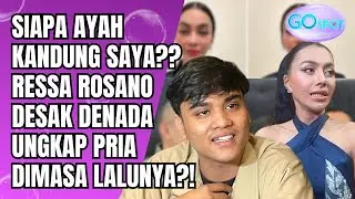 SIAPA AYAH KANDUNG SAYA?? RESSA ROSANO DESAK DENADA UNGKAP SOSOK PRIA DI MASA LALUNYA! - GO SPOT