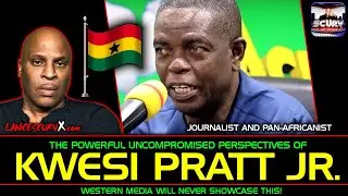 THE POWERFUL UNCOMPROMISED AFRICAN PERSPECTIVES OF KWESI PRATT JR. | THE SCURV PODCAST