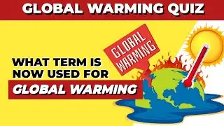Climate Change: A Global Perspective | Global Warming Quiz