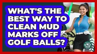 What's The Best Way To Clean Mud Marks Off Golf Balls? - Your Golf Gear Insider