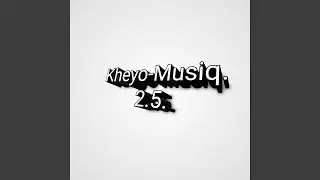 Kheyo Musiq-2.5 (Instrumental Version)