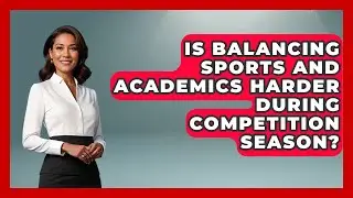 Is Balancing Sports and Academics Harder During Competition Season? | Student Athlete Central News