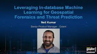 GEOINT 2023 Lightning Talk - Leveraging In-Database ML for Geospatial Forensics & Threat Prediction
