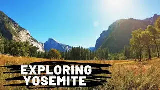 EXPLORING YOSEMITE VALLEY