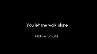You let me walk alone - Michael Schulte Cover