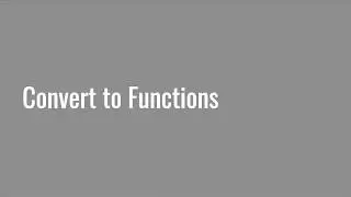 5.3 Converting to Functions