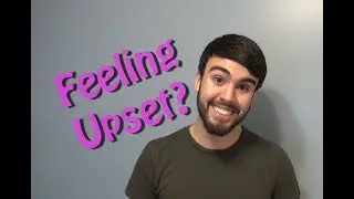 Feeling Upset?