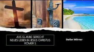 Aus Glaube Gerecht - Neues Leben in Jesus Christus - R&ouml;mer 5 - Stefan W&ouml;rner - 14.09.2025