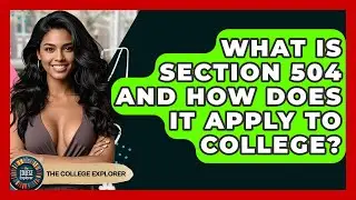 What Is Section 504 And How Does It Apply To College? - The College Explorer